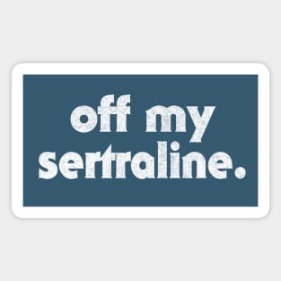 Off My Sertraline / Humorous Typography Design Magnet